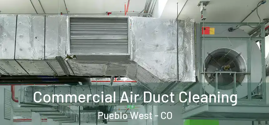  Commercial Air Duct Cleaning Pueblo West - CO