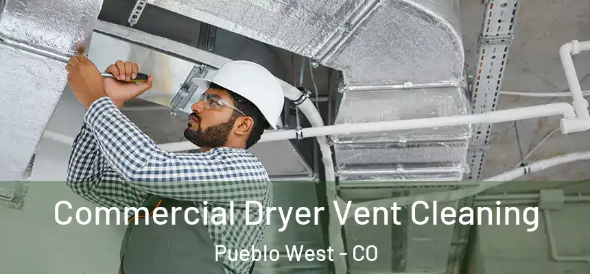  Commercial Dryer Vent Cleaning Pueblo West - CO