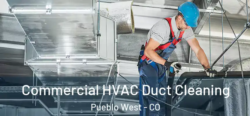  Commercial HVAC Duct Cleaning Pueblo West - CO