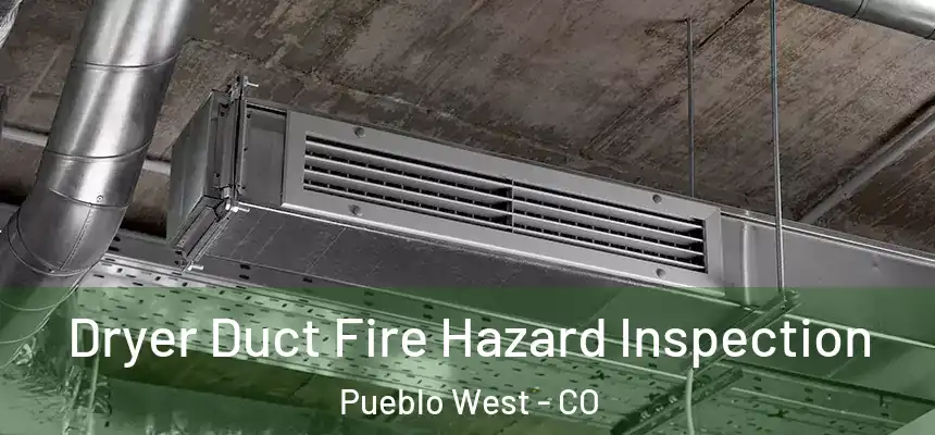  Dryer Duct Fire Hazard Inspection Pueblo West - CO