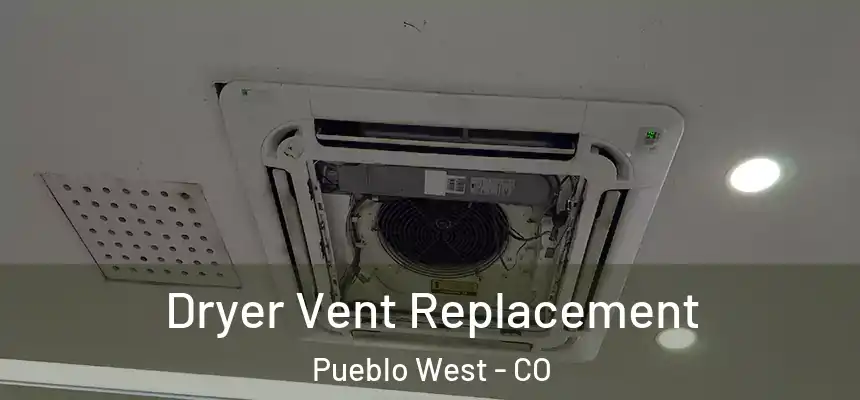  Dryer Vent Replacement Pueblo West - CO