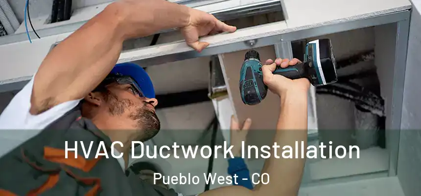  HVAC Ductwork Installation Pueblo West - CO