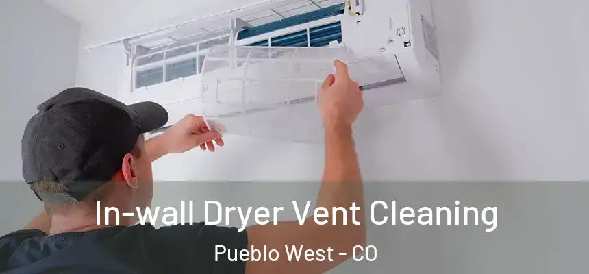  In-wall Dryer Vent Cleaning Pueblo West - CO