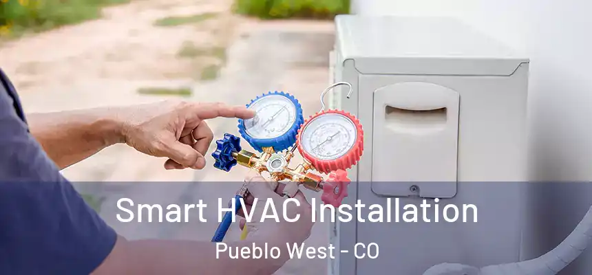  Smart HVAC Installation Pueblo West - CO