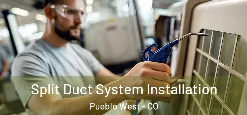  Split Duct System Installation Pueblo West - CO
