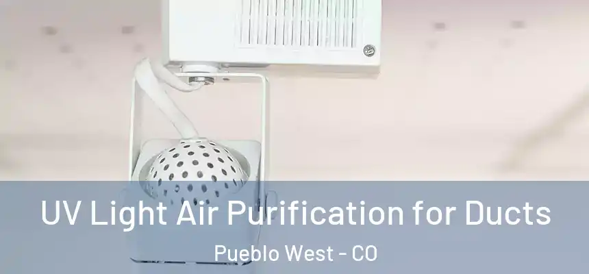  UV Light Air Purification for Ducts Pueblo West - CO