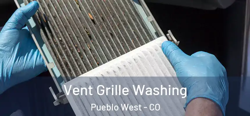  Vent Grille Washing Pueblo West - CO
